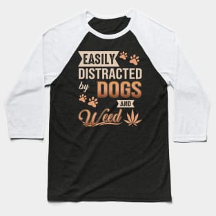 Easily Distracted By Dogs And Weed Baseball T-Shirt